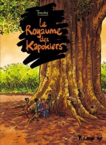 le royaume des kapokiers dernière BD de Troubs présent au festival littérature en jardin 2024